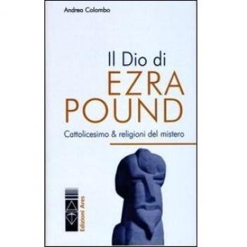 Il Dio di Ezra Pound. Cattolicesimo & religioni del mistero
