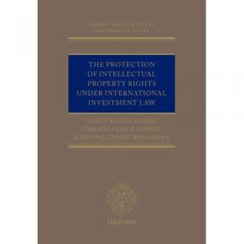 The Protection of Intellectual Property Rights Under International Investment Law