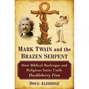 Mark Twain and the Brazen Serpent: How Biblical Burlesque and Religious Satire Unify Huckleberry Finn
