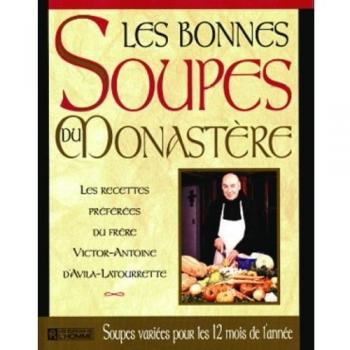 Les bonnes soupes du monastère : Les recettes préférées du Frère Victor-Antoine d'Avila-Latourrette (Hors Collection)