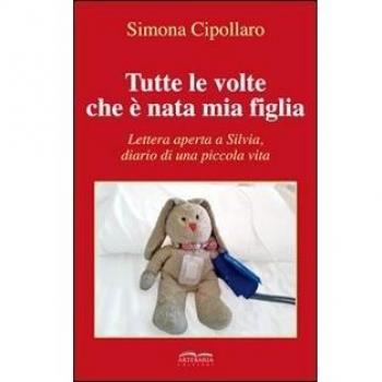 Tutte le volte che è nata mia figlia. Lettera aperta a Silvia, diario di una piccola vita