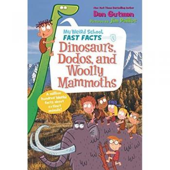 My Weird School Fast Facts Dinosaurs Dodos and Woolly Mammoths by Dan Gutman