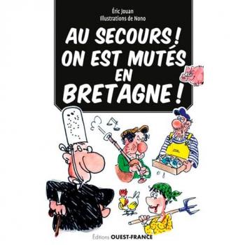 Au secours ! On est mutés en Bretagne ! : Guide de survie en terre celte