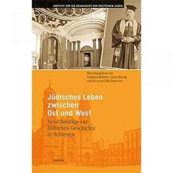 Jüdisches Leben zwischen Ost und West: Neue Beiträge zur jüdischen Geschichte in Schlesien