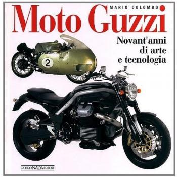 Moto Guzzi. Novant'anni di arte e tecnologia. Ediz. illustrata