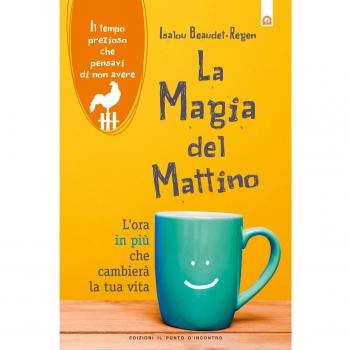 La magia del mattino. L'ora in più che cambierà la tua vita. Il tempo prezioso che pensavi di non avere. Nuova ediz.