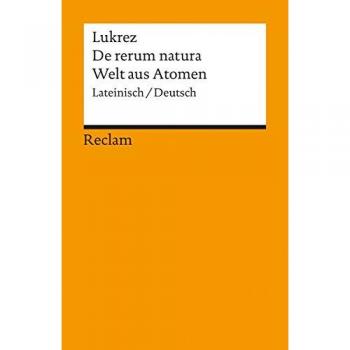 De rerum natura /Welt aus Atomen: Lat. /Dt.