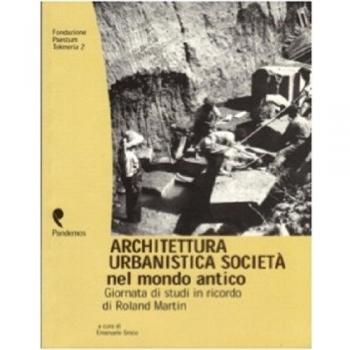 Architettura, urbanistica, società nel mondo antico. Giornata di studi in onore di Roland Martin