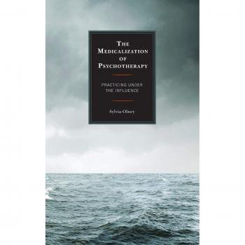 The Medicalization of Psychotherapy Practicing under the Influence by Sylvia Olney