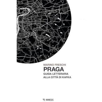 Praga. Guida letteraria alla città di Kafka