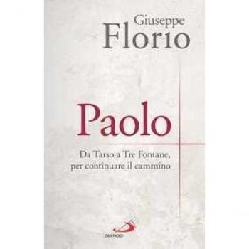 Paolo. Da Tarso a Tre Fontane, per continuare il cammino Giuseppe Florio