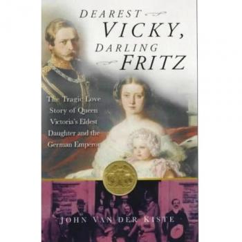 Dearest Vicky, Darling Fritz: The Tragic Love Story of Queen Victoria's Eldest,