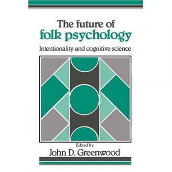The Future of Folk Psychology: Intentionality and Cognitive Science
