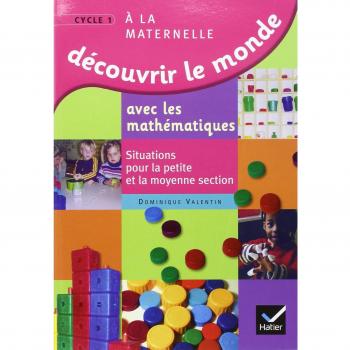 Découvrir le monde avec les mathématiques, Petite et Moyenne Sections de Maternelle