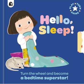 Hello, Sleep! : Turn the wheel and become a bedtime superstar!