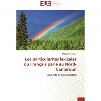 Les particularités lexicales du Français parlé au Nord-Cameroun: Créativité et appropriation