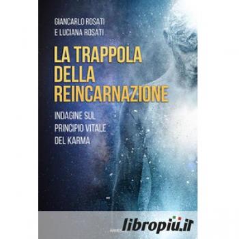 La trappola della reincarnazione. Indagine sul principio vitale del karma