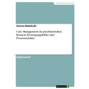 Case Management im psychiatrischen Kontext. Versorgungsfelder und Prozessschritte