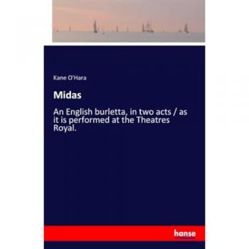 Midas: An English burletta, in two acts / as it is performed at the Theatres Royal.