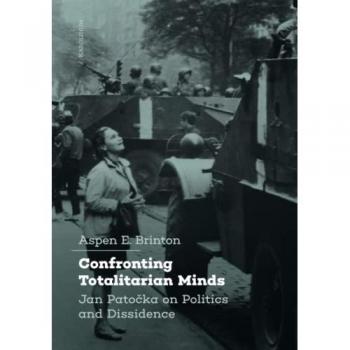 Confronting Totalitarian Minds : Jan Patocka on Politics and Dissidence