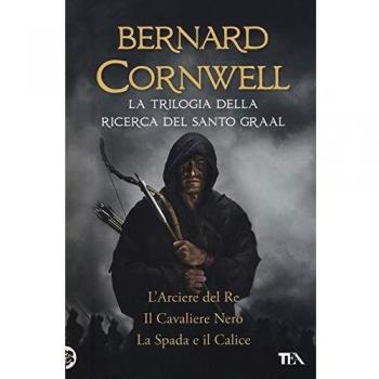 La trilogia della ricerca del Santo Graal: L'arciere del re-Il cavaliere nero-La spada e il calice