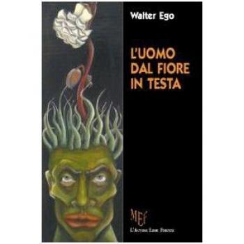 L'uomo dal fiore in testa. Ipocrisie e fragilità quotidiane