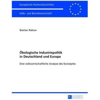 Ãkologische Industriepolitik in Deutschland und Europa: Eine volkswirtschaftliche Analyse des Konzeptes
