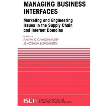Managing Business Interfaces: Marketing and Engineering Issues in the Supply Chain and Internet Domains