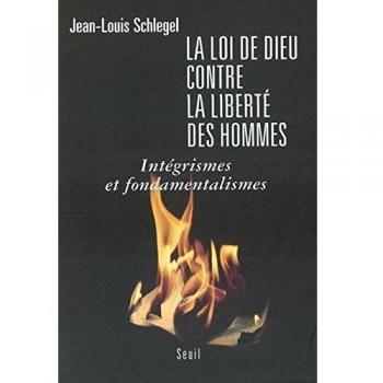 La loi de Dieu contre la liberté des hommes : Intégrismes et fondamentalismes
