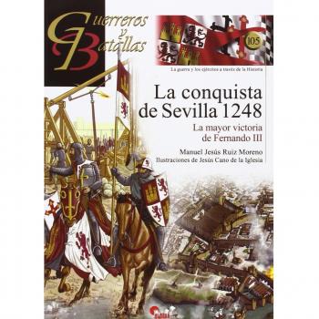 La conquista de Sevilla 1248: La mayor victoria de Fernando III