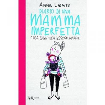 Diario di una mamma imperfetta. Cosa significa essere madre