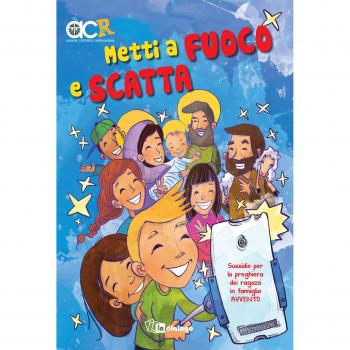 Metti a fuoco e scatta. Sussidio per la preghiera dei ragazzi in famiglia....