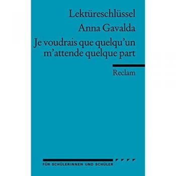Lektüreschlüssel zu Anna Gavalda: Je voudrais que quelqu'un m'attende quelque part