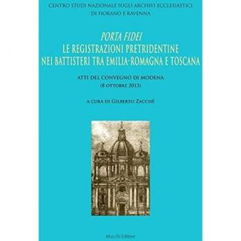 Porta Fidei. Le registrazioni pretridentine nei battisteri tra Emilia Romagna e Toscana. Atti del Convegno di Modena