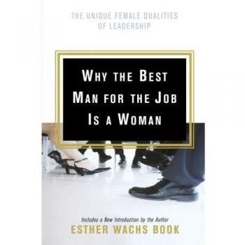 Why the Best Man for the Job Is A Woman