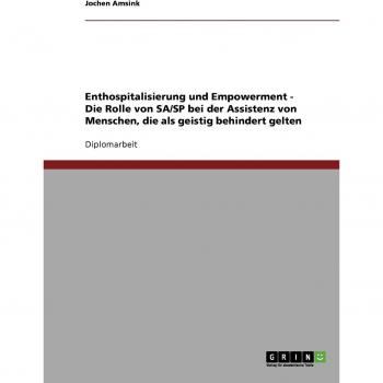 Enthospitalisierung und Empowerment. Die Rolle von SA/SP bei der Assistenz von Menschen, die als geistig behindert gelten: Diplomarbeit