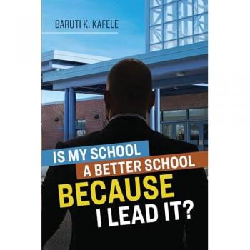 Is My School Better BECAUSE I Lead It by Baruti K. Kafele