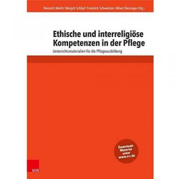 Heinrich Merkt (Hg.) Ethische Und Interreligiöse Kompetenzen In Der Pflege: Unterrichtsmaterialien Für Die Pflegeausbildung