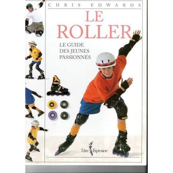 Roller : Le Guide des Jeunes Passionnes