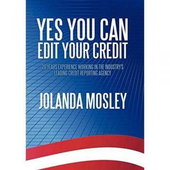 Yes You Can Edit Your Credit: 20 Years Experience Working in the Industry's Leading Credit Reporting Agency