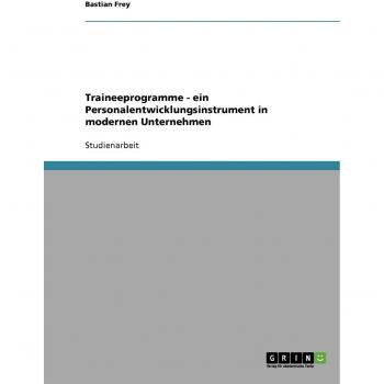 Traineeprogramme. Ein Personalentwicklungsinstrument in modernen Unternehmen
