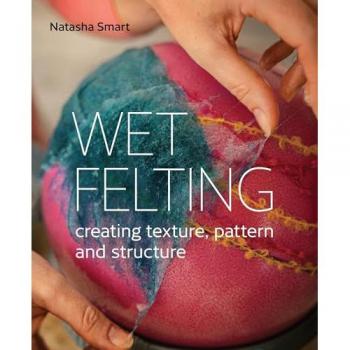 Wet Felting by Natasha Smart