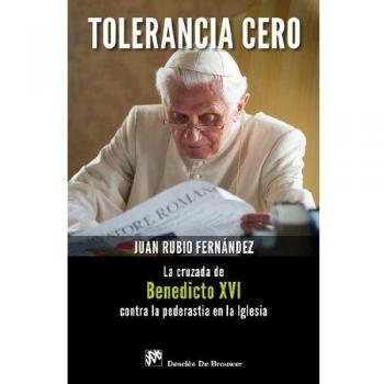 Tolerancia cero.Cruzada de Benedicto XVI contra la pederastia en la Iglesia.