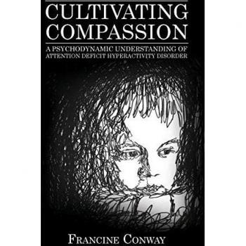 Cultivating Compassion: A Psychodynamic Understanding of Attention Deficit Hyperactivity Disorder