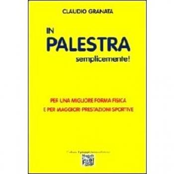 In palestra semplicemente. Per una migliore forma fisica e per maggiori prestazioni sportive
