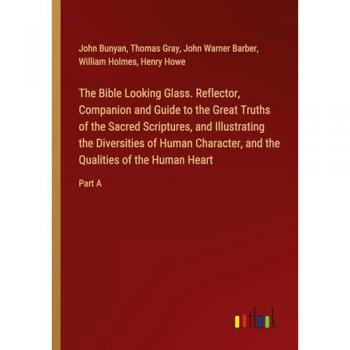 Bunyan, John: The Bible Looking Glass. Reflector, Companion and Guide to the Great Truths of the Sacred Scriptures, and Illustrating the Diversities of Human Character, and the Qualities of the Human Heart