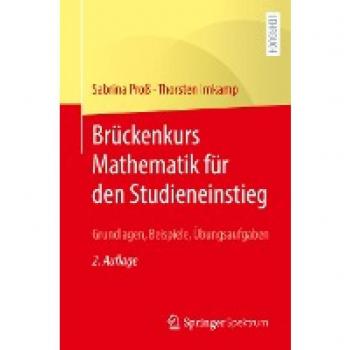 Brückenkurs Mathematik für den Studieneinstieg: Grundlagen, Beispiele, Übungsaufgaben