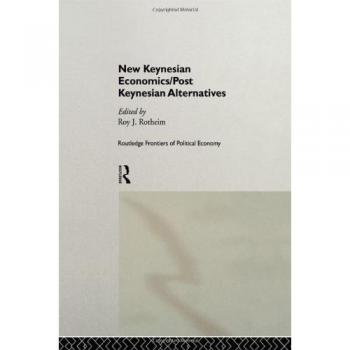 New Keynesian Economics / Post Keynesian Alternatives (Routledge Frontiers of Political Economy, 9)