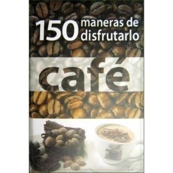 CAFE.150 MANERAS DE DISFRUTARLO
