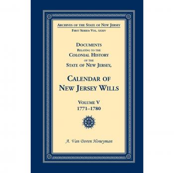 Documents Relating to the Colonial History of the State of New Jersey, Calendar of New Jersey Wills, Volume 5: 1771-1780